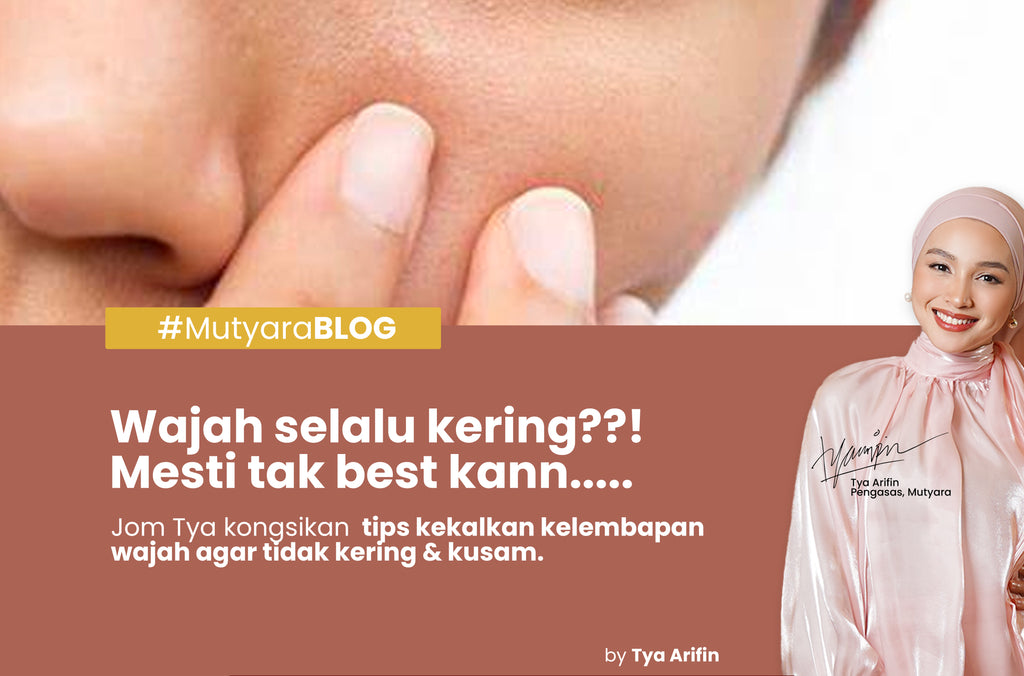 WAJAH SELALU KERING ?! YELAH MUSIM PANAS NI KAN...JOM TYA SHARE TIPS KEKALKAN KELEMBAPAN WAJAH